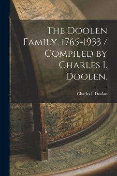 The Doolen Family, 1765-1933 / Compiled by Charles I. Doolen. - Doolan, Charles I.