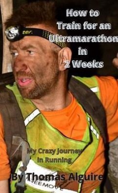 How to Train for an Ultramarathon in 2 Weeks (eBook, ePUB) - Alguire, Thomas