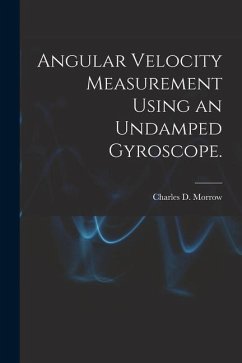 Angular Velocity Measurement Using an Undamped Gyroscope. - Morrow, Charles D.