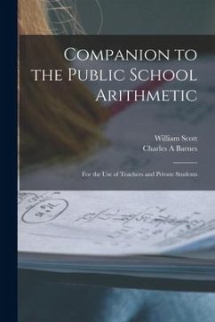 Companion to the Public School Arithmetic [microform]: for the Use of Teachers and Private Students - Scott, William; Barnes, Charles A.