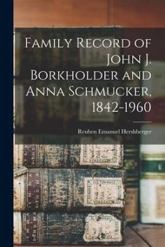 Family Record of John J. Borkholder and Anna Schmucker, 1842-1960 - Hershberger, Reuben Emanuel