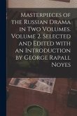 Masterpieces of the Russian Drama in Two Volumes. Volume 2. Selected and Edited With an Introduction by George Rapall Noyes
