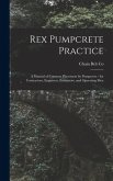 Rex Pumpcrete Practice; a Manual of Concrete Placement by Pumpcrete - for Contractors, Engineers, Estimators, and Operating Men