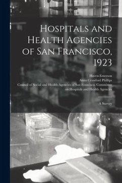 Hospitals and Health Agencies of San Francisco, 1923; a Survey - Emerson, Haven; Phillips, Anna Crawford