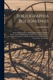 Bibliographia Boltoniensis: Being a Bibliography, With Biographical Details of Bolton Authors, and the Books Written by Them From 1550 to 1912; Bo