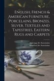 English, French & American Furniture, Porcelains, Bronzes, Silver, Textiles and Tapestries, Eastern Rugs and Carpets