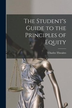 The Student's Guide to the Principles of Equity - Thwaites, Charles