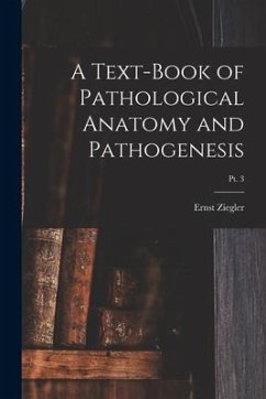 A Text-book of Pathological Anatomy and Pathogenesis; pt. 3 - Ziegler, Ernst