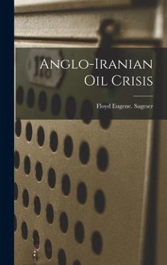 Anglo-Iranian Oil Crisis - Sageser, Floyd Eugene