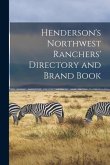 Henderson's Northwest Ranchers' Directory and Brand Book [microform]
