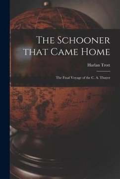 The Schooner That Came Home; the Final Voyage of the C. A. Thayer - Trott, Harlan