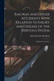 Railway and Other Accidents With Relation to Injury and Disease of the Nervous System: a Book for Court Use