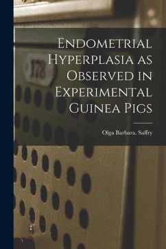 Endometrial Hyperplasia as Observed in Experimental Guinea Pigs - Saffry, Olga Barbara