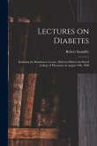 Lectures on Diabetes: Including the Bradshawe Lecture, Delivered Before the Royal College of Physicians on August 18th, 1890