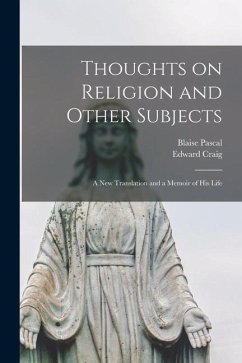 Thoughts on Religion and Other Subjects: a New Translation and a Memoir of His Life - Pascal, Blaise; Craig, Edward