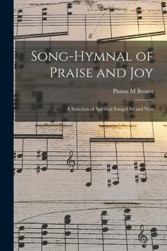 Song-hymnal of Praise and Joy: a Selection of Spiritual Songs Old and New - Brown, Pluma M.