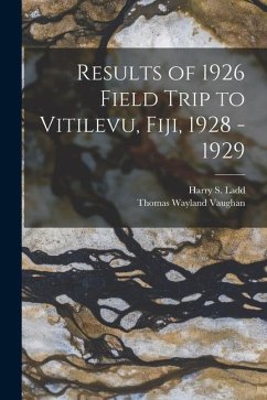 Results of 1926 Field Trip to Vitilevu, Fiji, 1928 - 1929 - Vaughan, Thomas Wayland