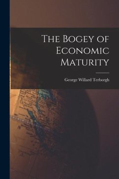 The Bogey of Economic Maturity - Terborgh, George Willard