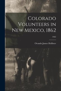 Colorado Volunteers in New Mexico, 1862; 1962 - Hollister, Ovando James