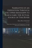 Narrative of an Expedition Through the Upper Mississippi to Itasca Lake, the Actual Source of This River: Embracing an Exploratory Trip Through the St