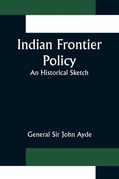 Indian Frontier Policy; An historical sketch - John Ayde, General