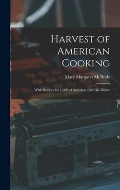 Harvest of American Cooking; With Recipes for 1,000 of Americas Favorite Dishes - McBride, Mary Margaret