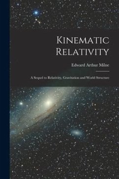 Kinematic Relativity; a Sequel to Relativity, Gravitation and World Structure - Milne, Edward Arthur