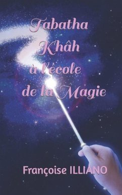 Tabatha Khâh à l'école de la Magie - Illiano, Françoise