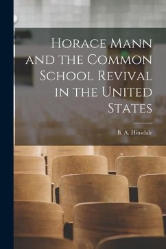 Horace Mann and the Common School Revival in the United States [microform]