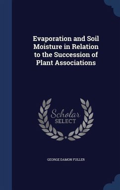Evaporation and Soil Moisture in Relation to the Succession of Plant Associations - Fuller, George Damon