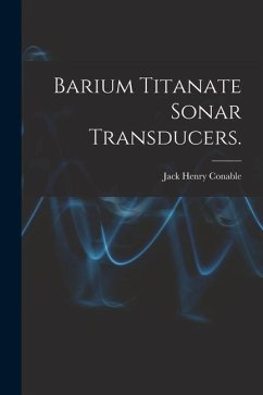 Barium Titanate Sonar Transducers. - Conable, Jack Henry