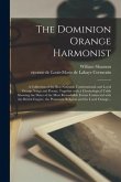 The Dominion Orange Harmonist [microform]: a Collection of the Best National, Constitutional, and Loyal Orange Songs and Poems, Together With a Chrono