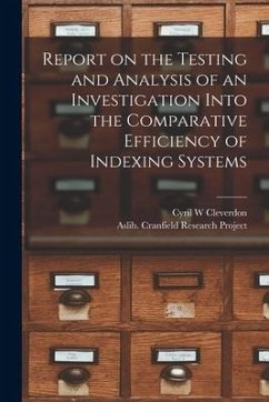 Report on the Testing and Analysis of an Investigation Into the Comparative Efficiency of Indexing Systems - Cleverdon, Cyril W.