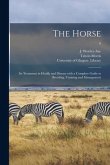 The Horse: Its Treatment in Health and Disease With a Complete Guide to Breeding, Training and Management; 9