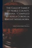 The Gallup Family of Noble County, Indiana / Compiled by Adela Cordelia Knight Misselhorn.
