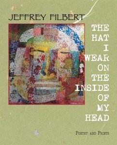 The Hat I Wear on the Inside of My Head: Poetry and Prints - Filbert, Jeffrey