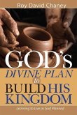God's Divine Plan to Build His Kingdom: Learning to Live as God Planned
