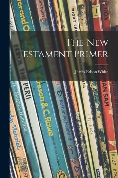 The New Testament Primer - White, James Edson