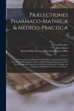 Prælectiones Pharmaco-mathicæ & Medico-practicæ: or, Lectures on the Rationale of Medicines. Containing All That is Necessary for Knowing the Virtues - Strother, Edward