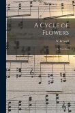 A Cycle of Flowers: in Two Parts
