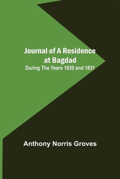 Journal of a Residence at Bagdad ; During the Years 1830 and 1831 - Norris Groves, Anthony