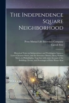 The Independence Square Neighborhood; Historical Notes on Independence and Washington Squares, Lower Chestnut Street, and the Insurance District Along