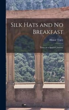 Silk Hats and No Breakfast; Notes on a Spanish Journey - Tracy, Honor