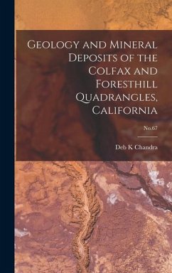 Geology and Mineral Deposits of the Colfax and Foresthill Quadrangles, California; No.67 - Chandra, Deb K.