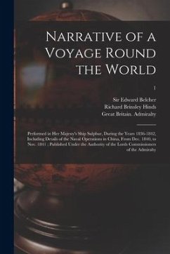 Narrative of a Voyage Round the World: Performed in Her Majesty's Ship Sulphur, During the Years 1836-1842, Including Details of the Naval Operations - Hinds, Richard Brinsley