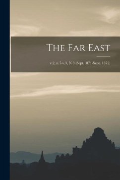 The Far East; v.2, n.7-v.3, n 8 (Sept.1871-Sept. 1872) - Anonymous