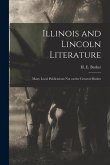 Illinois and Lincoln Literature: Many Local Publications Not on the General Market