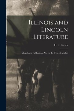 Illinois and Lincoln Literature: Many Local Publications Not on the General Market