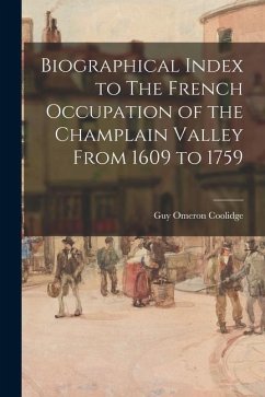 Biographical Index to The French Occupation of the Champlain Valley From 1609 to 1759 - Coolidge, Guy Omeron