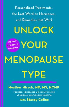 Unlock Your Menopause Type: Personalized Treatments, the Last Word on Hormones, and Remedies That Work - Heather Hirsch, MD, MS, NCMP